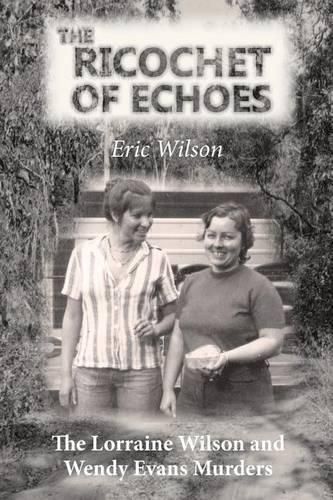 The Ricochet of Echoes: The Lorraine Wilson and Wendy Evans Murders