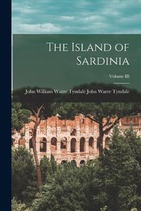 Cover image for The Island of Sardinia; Volume III