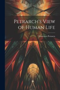 Cover image for Petrarch's View of Human Life