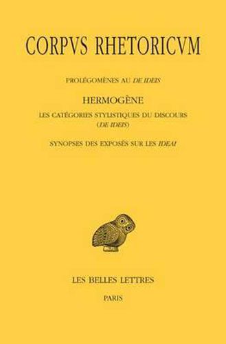 Cover image for Corpvs Rhetoricvm: Tome IV: Prolegomenes Au de Ideis - Hermogene, Les Categories Stylistiques Su Discours (de Ideis) - Synopse Des Exposes Sur Les Ideai