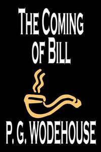 Cover image for The Coming of Bill by P. G. Wodehouse, Fiction, Literary