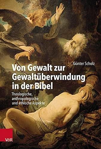 Cover image for Von Gewalt zur Gewaltuberwindung in der Bibel: Theologische, anthropologische und ethische Aspekte