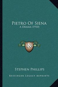 Cover image for Pietro of Siena: A Drama (1910)