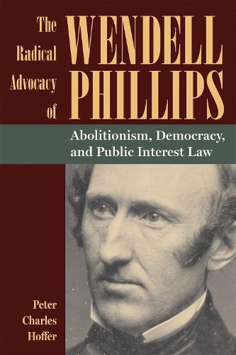Cover image for The Radical Advocacy of Wendell Phillips