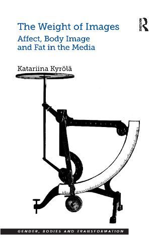 Cover image for The Weight of Images: Affect, Body Image and Fat in the Media