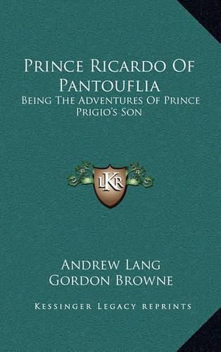 Prince Ricardo of Pantouflia: Being the Adventures of Prince Prigio's Son