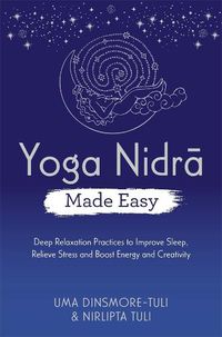 Cover image for Yoga Nidra Made Easy: Deep Relaxation Practices to Improve Sleep, Relieve Stress and Boost Energy and Creativity