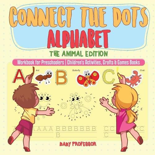 Cover image for Connect the Dots Alphabet - The Animal Edition - Workbook for Preschoolers Children's Activities, Crafts & Games Books