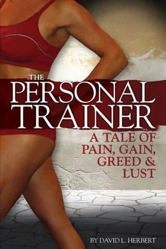 Cover image for The Personal Trainer: A Tale of Pain, Gain, Greed & Lust
