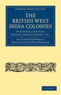 Cover image for The British West India Colonies in Connection with Slavery, Emancipation, etc.