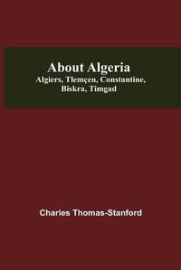 Cover image for About Algeria: Algiers, Tlemcen, Constantine, Biskra, Timgad