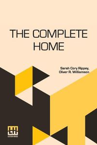 Cover image for The Complete Home: Edited By Clara E. Laughlin