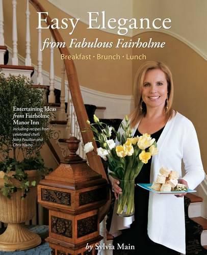 Cover image for Easy Elegance from Fabulous Fairholme: Breakfast, Brunch, Lunch