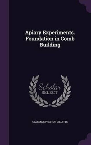 Cover image for Apiary Experiments. Foundation in Comb Building