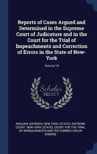 Cover image for Reports of Cases Argued and Determined in the Supreme Court of Judicature and in the Court for the Trial of Impeachments and Correction of Errors in the State of New-York; Volume 10