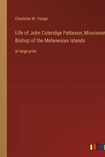 Cover image for Life of John Coleridge Patteson; Missionary Bishop of the Melanesian Islands