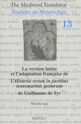 Cover image for La Version Latine Et l'Adaptation Francaise de l'Historia Rerum in Partibus Transmarinis Gestarum de Guillaume de Tyr, Livres XI-XVIII