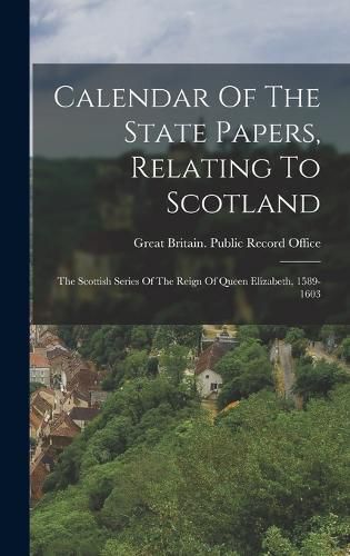 Cover image for Calendar Of The State Papers, Relating To Scotland