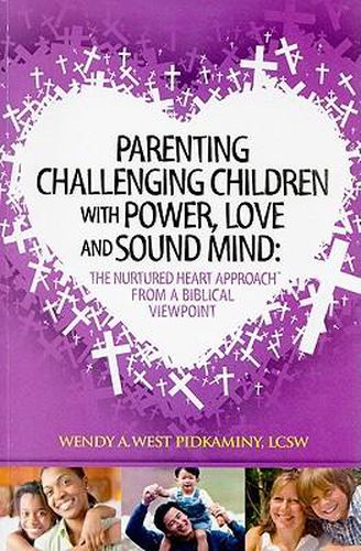 Cover image for Parenting Challenging Children with Power, Love and Sound Mind: The Nurtured Heart Approach from a Biblical Viewpoint
