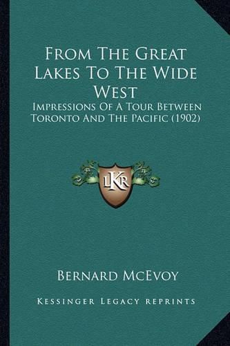 Cover image for From the Great Lakes to the Wide West: Impressions of a Tour Between Toronto and the Pacific (1902)