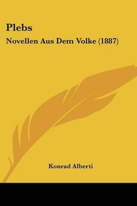 Cover image for Plebs: Novellen Aus Dem Volke (1887)