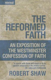 Cover image for The Reformed Faith: An Exposition of the Westminster Confession of Faith