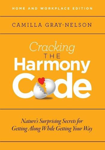 Cracking the Harmony Code: Nature's Surprising Secrets for Getting Along While Getting Your Way