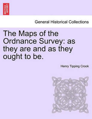 Cover image for The Maps of the Ordnance Survey: As They Are and as They Ought to Be.