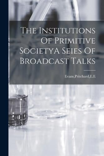 Cover image for The Institutions Of Primitive SocietyA Seies Of Broadcast Talks