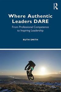 Cover image for Where Authentic Leaders DARE: From Professional Competence to Inspiring Leadership