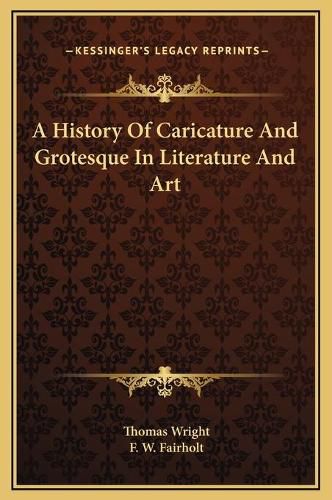 A History of Caricature and Grotesque in Literature and Art