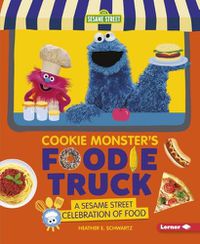 Cover image for Cookie Monster's Foodie Truck: A Sesame Street Celebration of Food