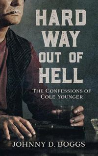 Cover image for Hard Way Out of Hell: The Confessions of Cole Younger