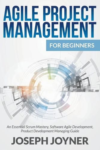 Cover image for Agile Project Management For Beginners: An Essential Scrum Mastery, Software Agile Development, Product Development Managing Guide