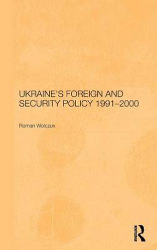 Cover image for Ukraine's Foreign and Security Policy 1991-2000