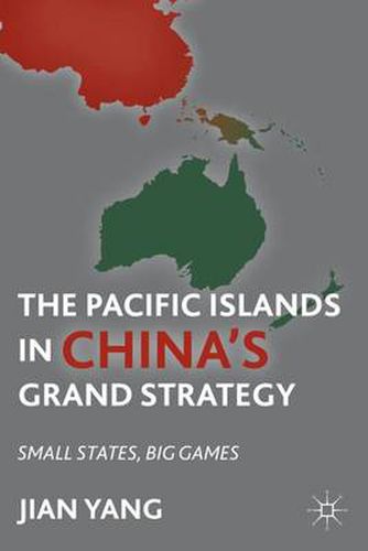 Cover image for The Pacific Islands in China's Grand Strategy: Small States, Big Games