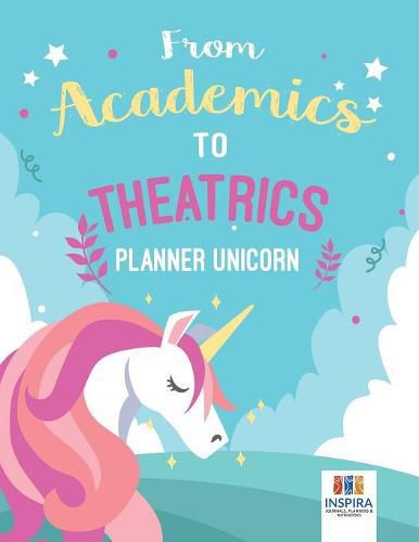 Cover image for From Academics to Theatrics Planner Unicorn