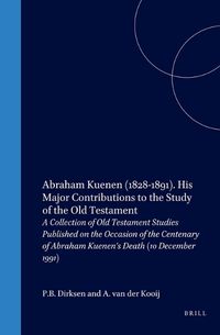 Cover image for Abraham Kuenen (1828-1891). His Major Contributions to the Study of the Old Testament: A Collection of Old Testament Studies Published on the Occasion of the Centenary of Abraham Kuenen's Death (10 December 1991)