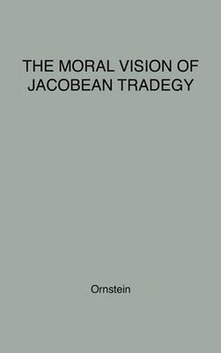 Cover image for The Moral Vision of Jacobean Tragedy