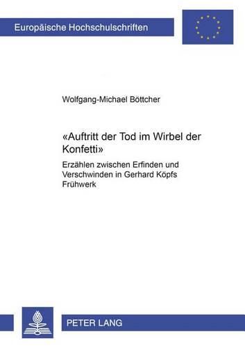 Cover image for -Auftritt Der Tod Im Wirbel Der Konfetti-: Erzaehlen Zwischen Erfinden Und Verschwinden in Gerhard Koepfs Fruehwerk