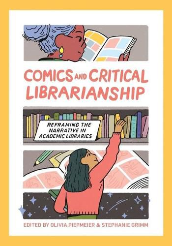 Cover image for Comics and Critical Librarianship: Reframing the Narrative in Academic Libraries