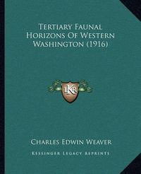 Cover image for Tertiary Faunal Horizons of Western Washington (1916)