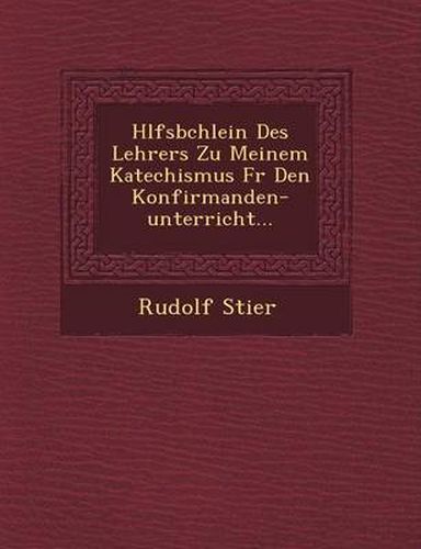 H Lfsb Chlein Des Lehrers Zu Meinem Katechismus Fur Den Konfirmanden-Unterricht...