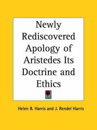 Cover image for Newly Rediscovered Apology of Aristedes Its Doctrine and Ethics (1893)