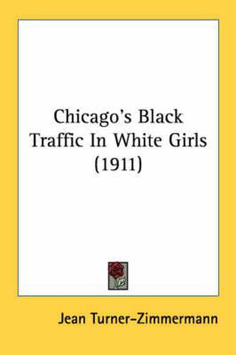 Cover image for Chicago's Black Traffic in White Girls (1911)