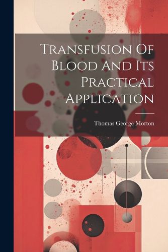 Transfusion Of Blood And Its Practical Application