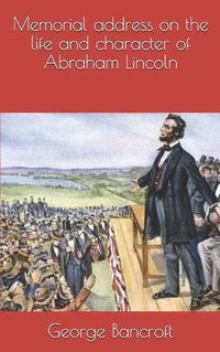 Cover image for Memorial address on the life and character of Abraham Lincoln