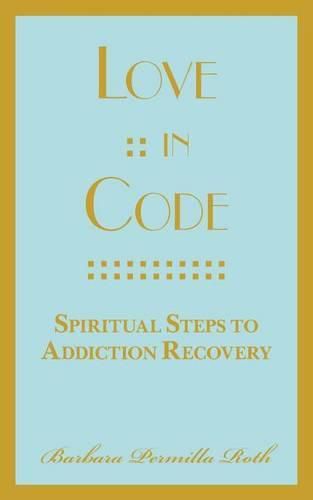 Cover image for Love: : In Code: Spiritual Steps to Addiction Recovery