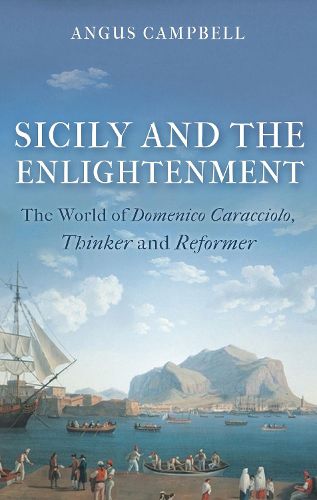 Cover image for Sicily and the Enlightenment: The World of Domenico Caracciolo, Thinker and Reformer