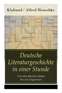 Cover image for Deutsche Literaturgeschichte in Einer Stunde - Von Den  ltesten Zeiten Bis Zur Gegenwart